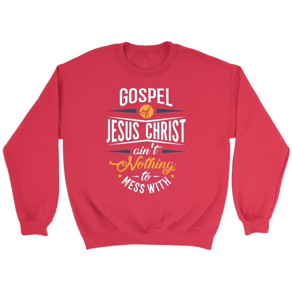 Gospel of Jesus Ain't Nothing To Mess With Crewneck Part 1
