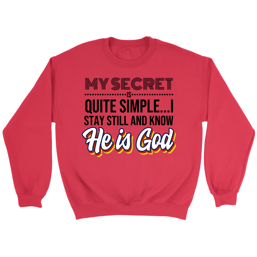 My Secret Is Quite Simple... I Stay Still And Know He Is God Crewneck Part 2