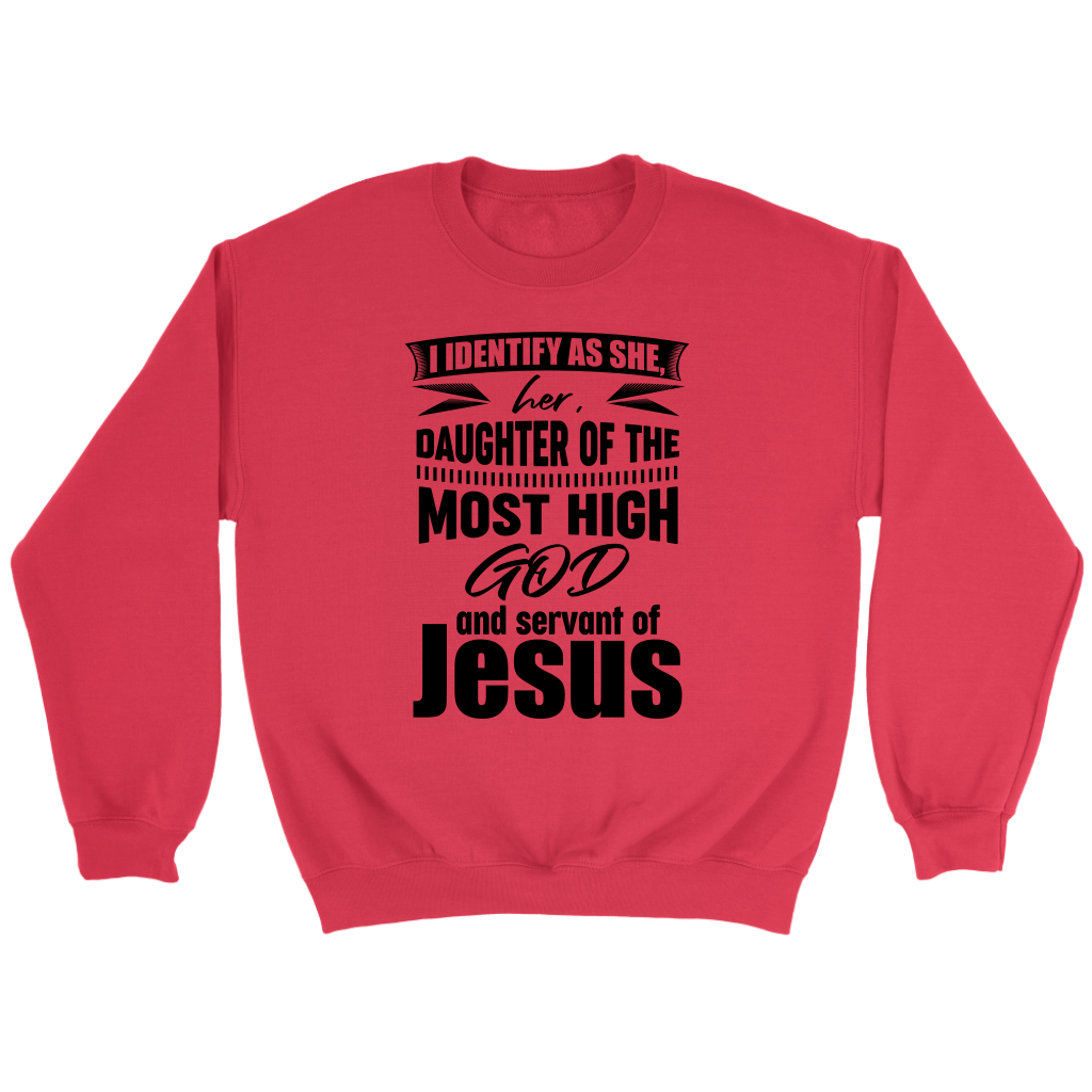 I Identify As She, Her, Daughter of the Most High God And Servant of Jesus Crewneck Part 1