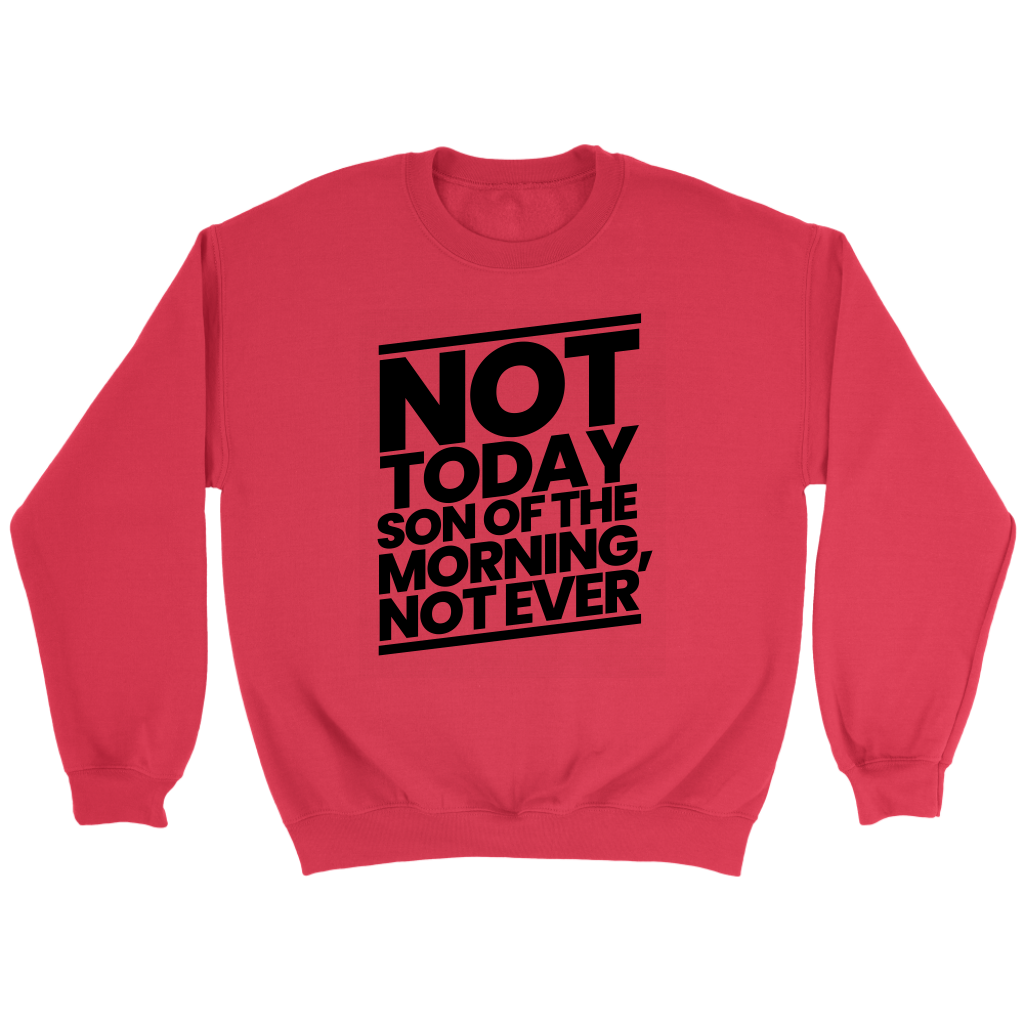 Not Today Son of the Morning Not Ever Crewneck Part 1