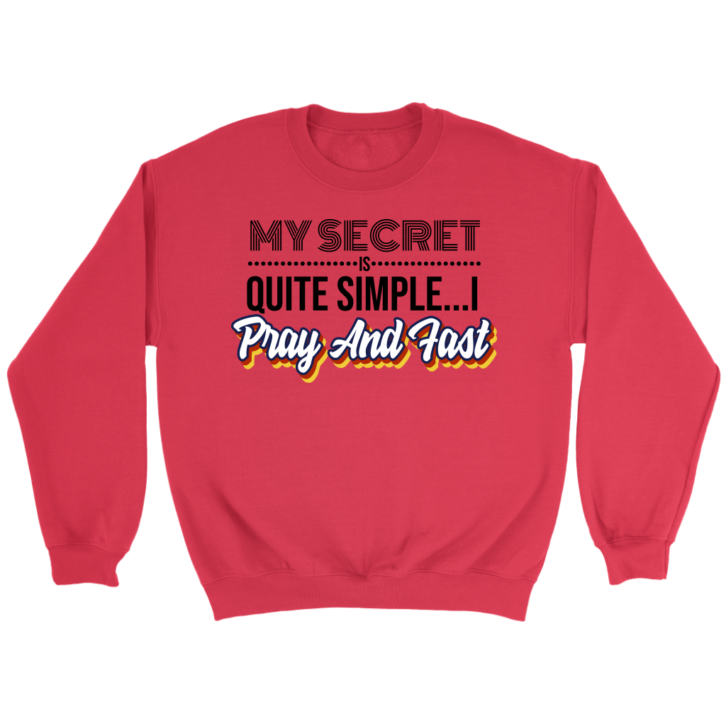 My Secret Is Quite Simple... I Pray and Fast Crewneck Part 1