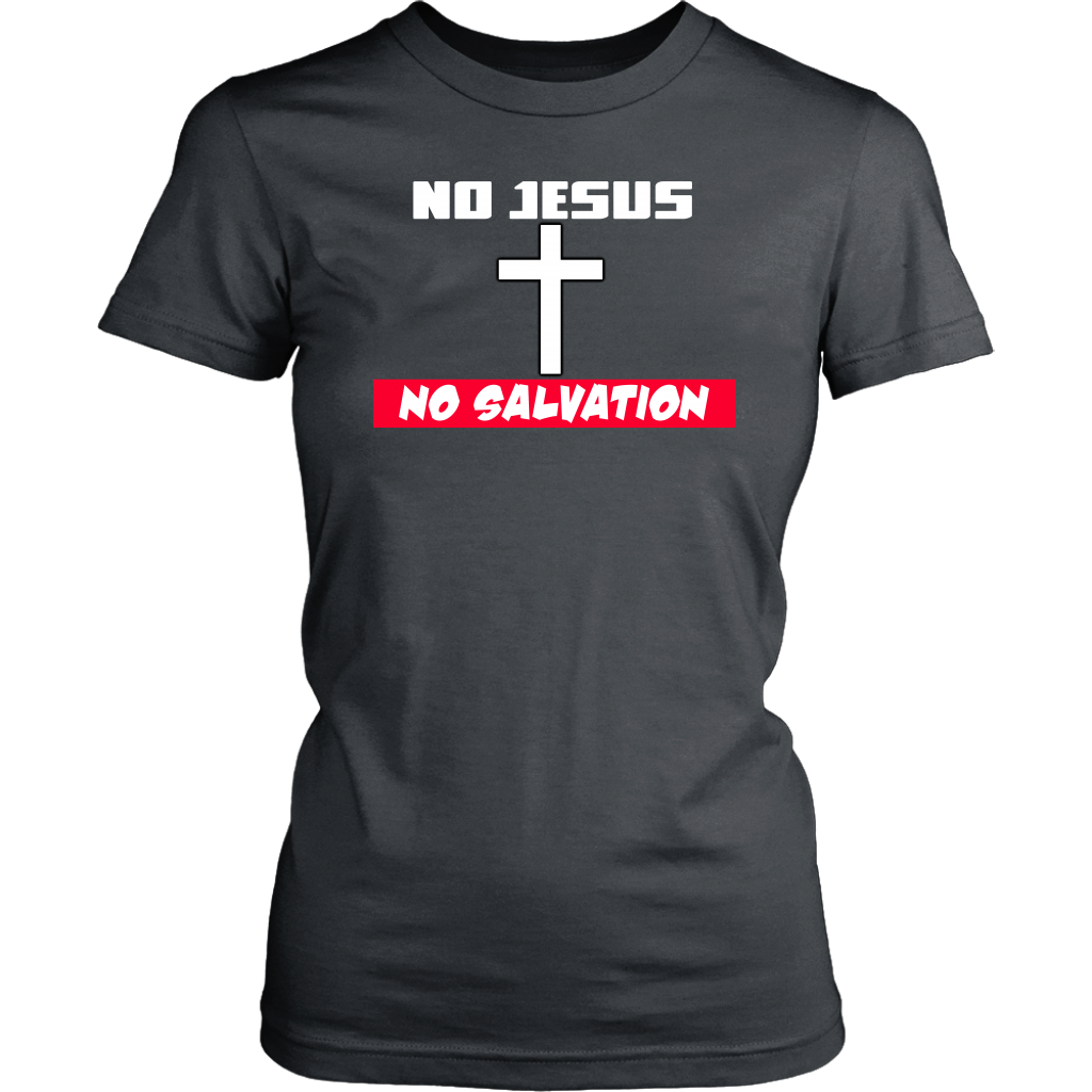 No Jesus No Salvation Women's T-Shirt Part 1