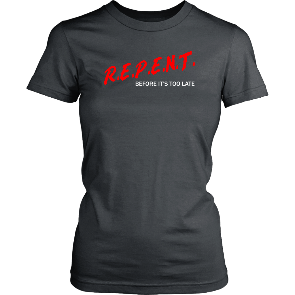 R.E.P.E.N.T. Before It's Too Late Women's T-Shirt Part 2