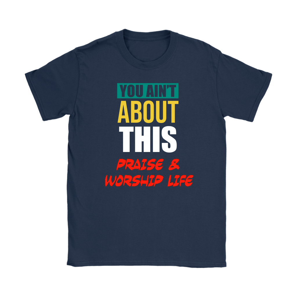 You Ain't About This Praise & Worship Life Women's T-Shirt Part 1