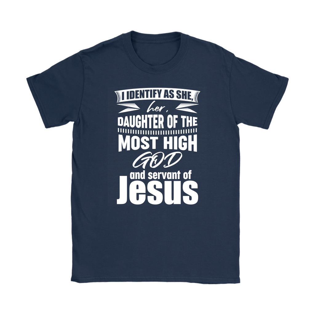 I Identify As She, Her, Daughter of the Most High God And Servant of Jesus Women's T-Shirt Part 2