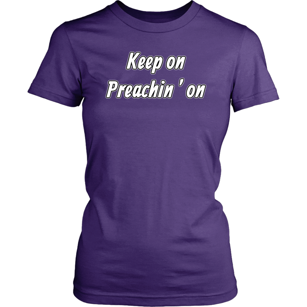 Keep On Preachin' On Women's T-Shirt Part 2