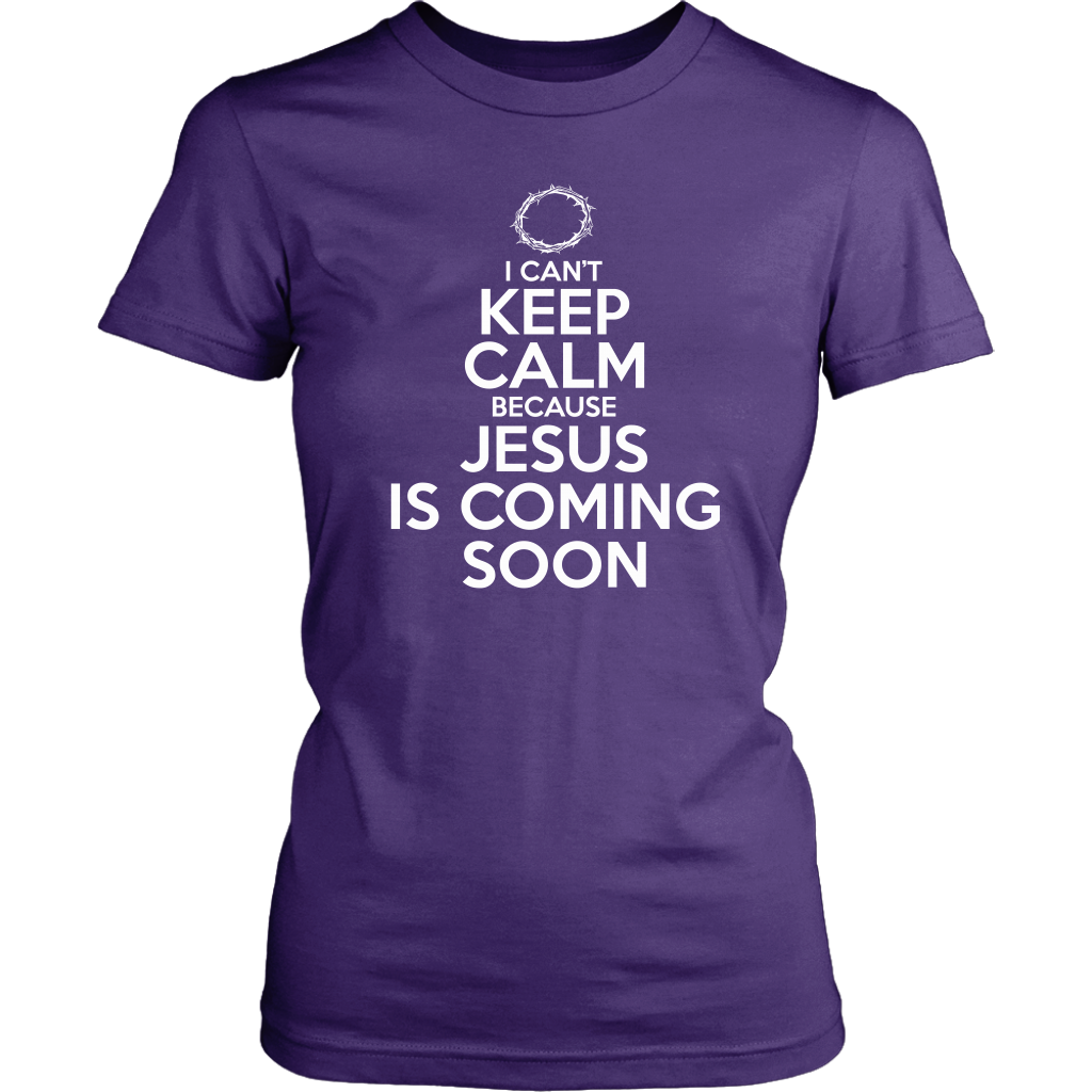 I Can't Keep Calm Jesus is Coming Soon Women's T-Shirt Part 2