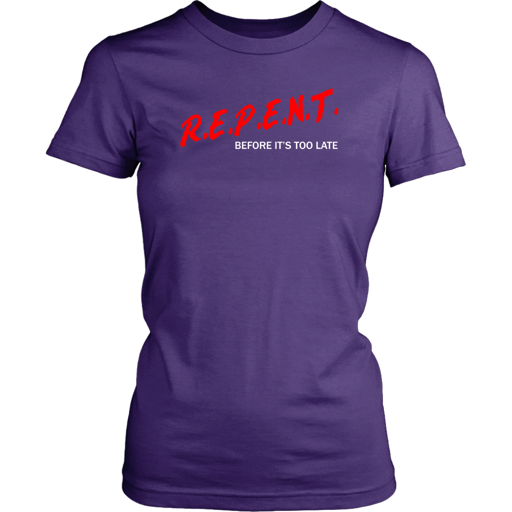 R.E.P.E.N.T. Before It's Too Late Women's T-Shirt Part 2