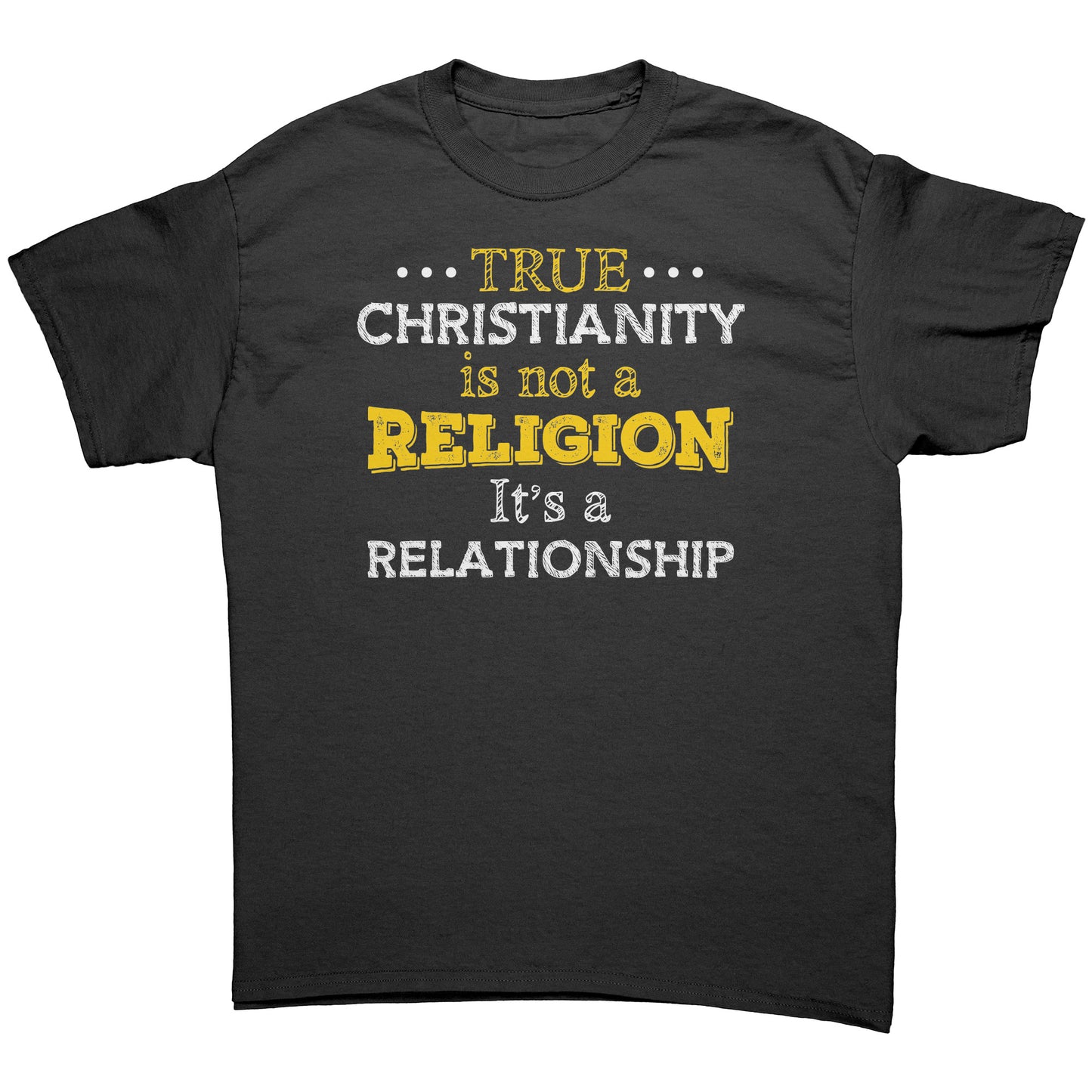 True Christianity Is Not A Religion But A Relationship Men's T-Shirt Part 1