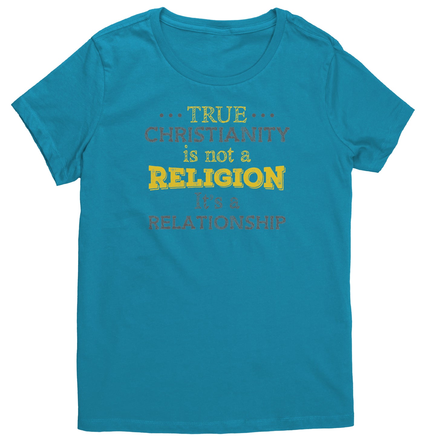 True Christianity Is Not A Religion But A Relationship Women's T-Shirt Part 2