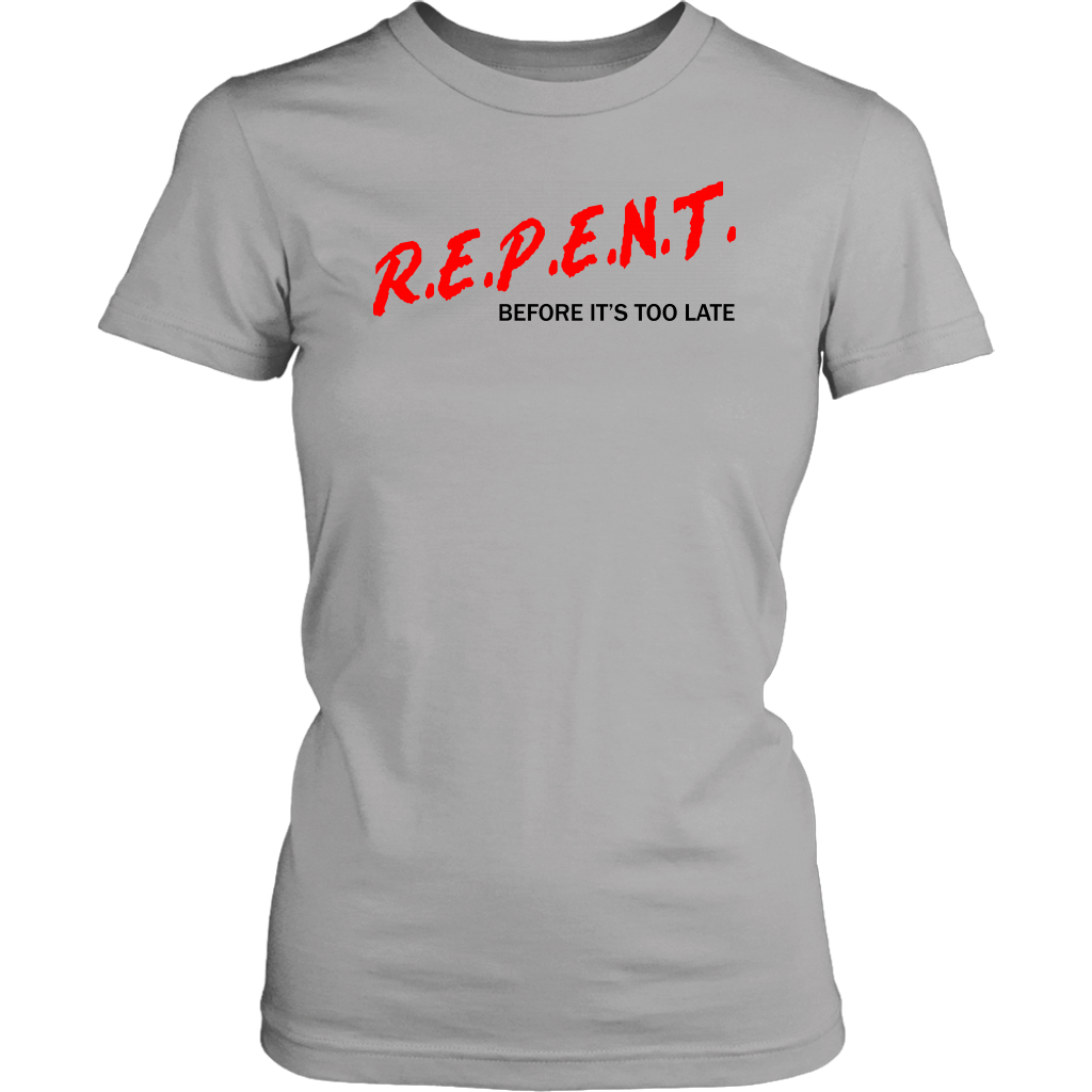 R.E.P.E.N.T. Before It's Too Late Women's T-Shirt Part 1