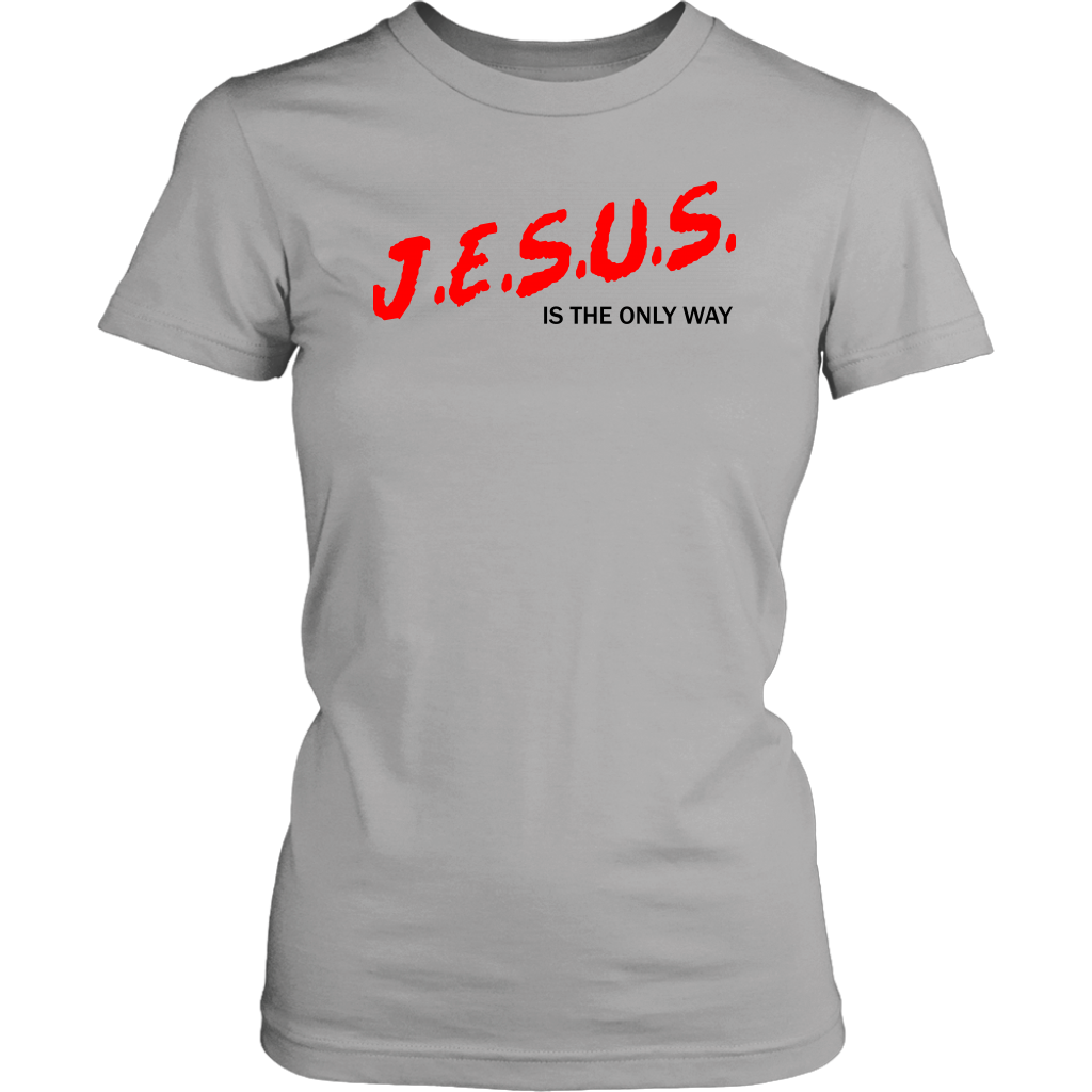 J.E.S.U.S. Is The Only Way Women's T-Shirt Part 1