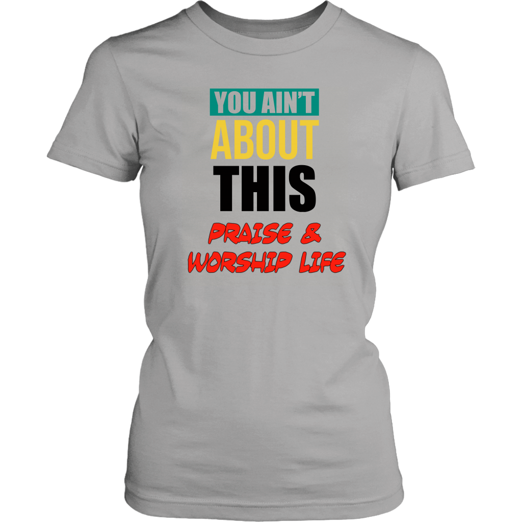 You Ain't About This Praise & Worship Life Women's T-Shirt Part 2