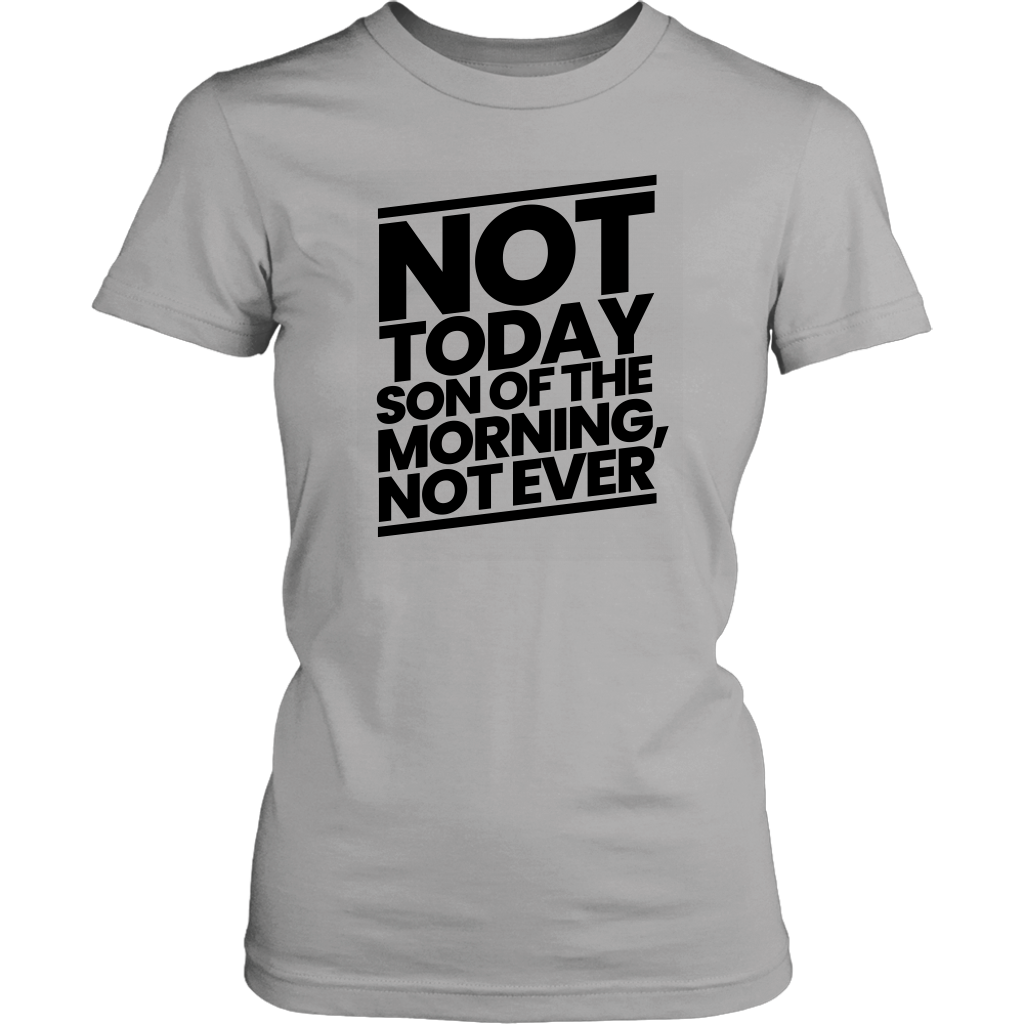 Not Today Son of the Morning Not Ever Women's T-shirt Part 1