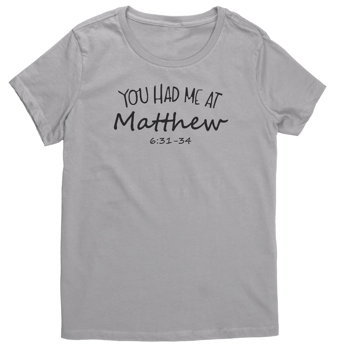 You Had Me At Matthew 6:31-34 Women's T-Shirt Part 1