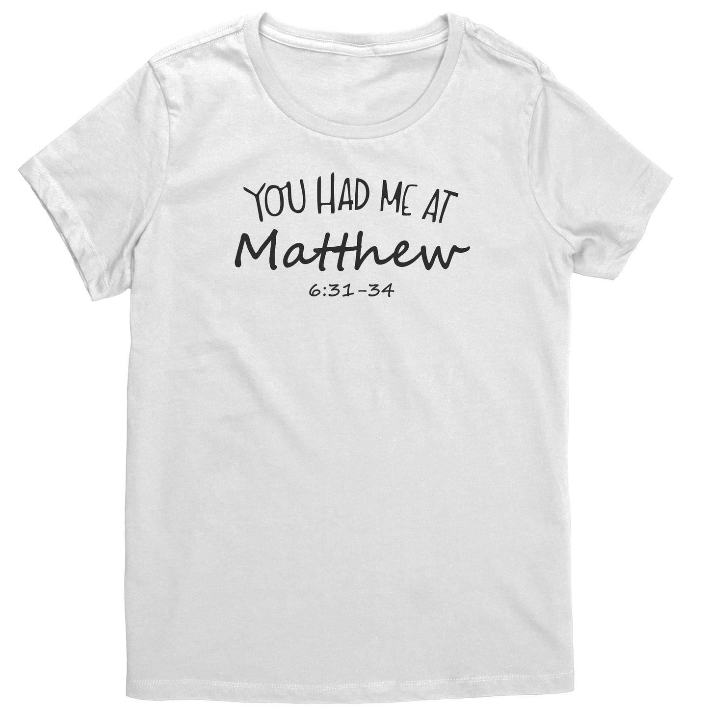 You Had Me At Matthew 6:31-34 Women's T-Shirt Part 1