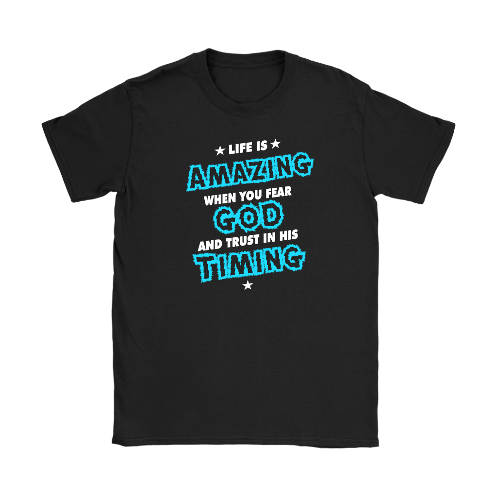 Life Is Amazing When You Fear God Women's T-Shirt Part 1