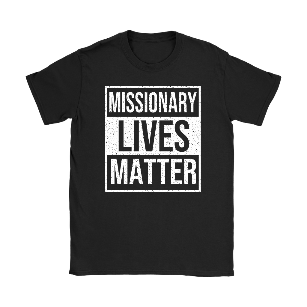 Missionary Lives Matter Women's T-Shirt Part 2