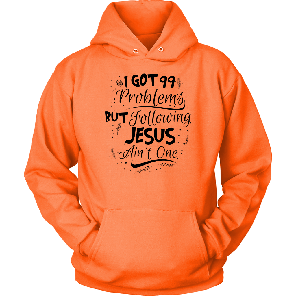 99 Problems But Following Jesus Ain't One Unisex Hoodie Part 3