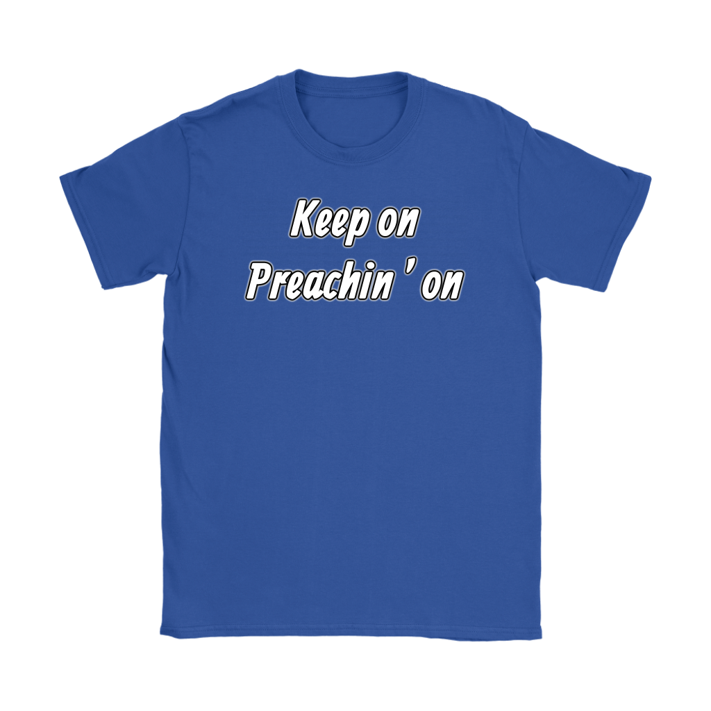 Keep On Preachin' On Women's T-Shirt Part 2