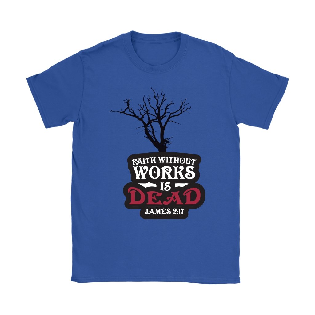 Faith Without Works is Dead Women's T-Shirt