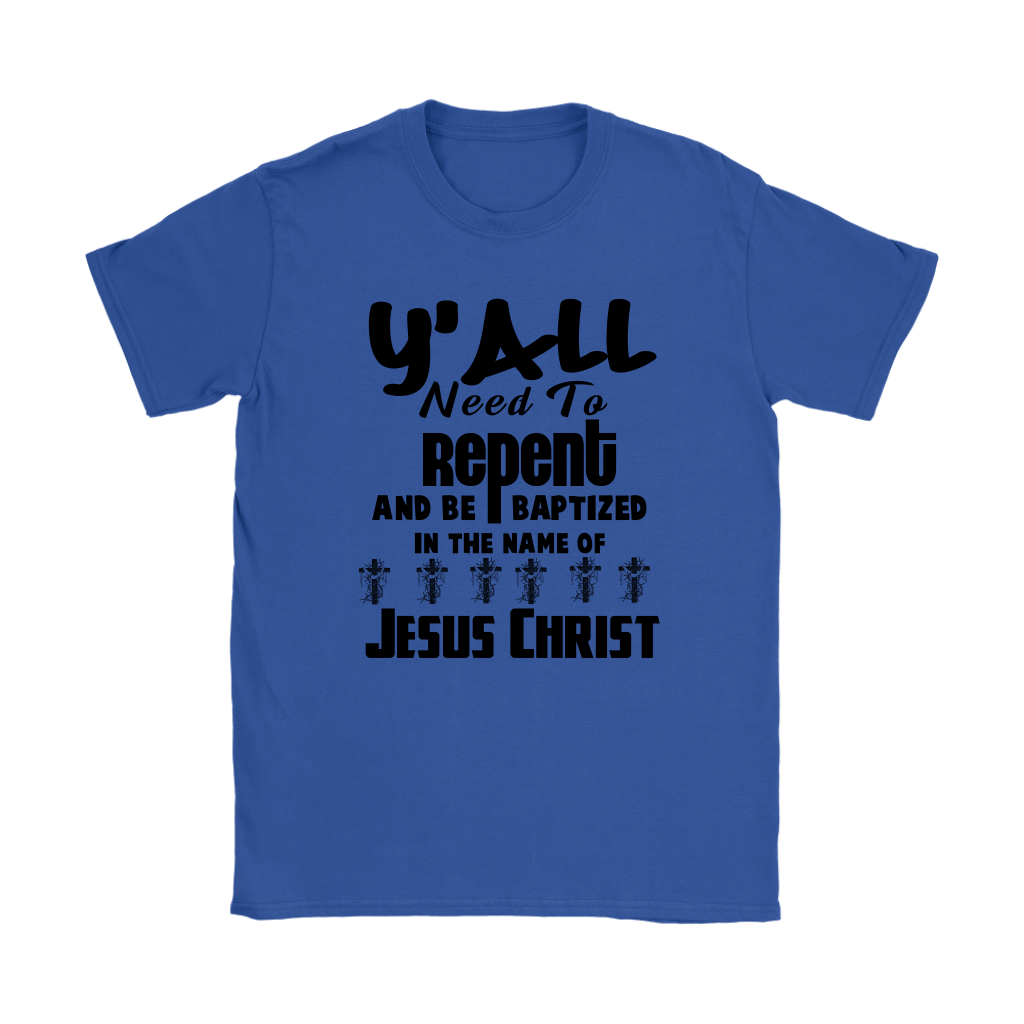 Y'all Need To Repent And Be Baptized Women's T-Shirt Part 1