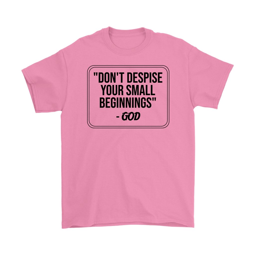 Don't Despise Small Beginnings Men's T-Shirt Part 1