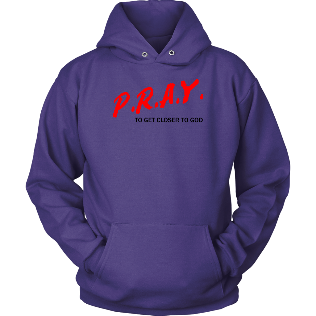 P.R.A.Y. To Get Closer To God Unisex Hoodie Part 1