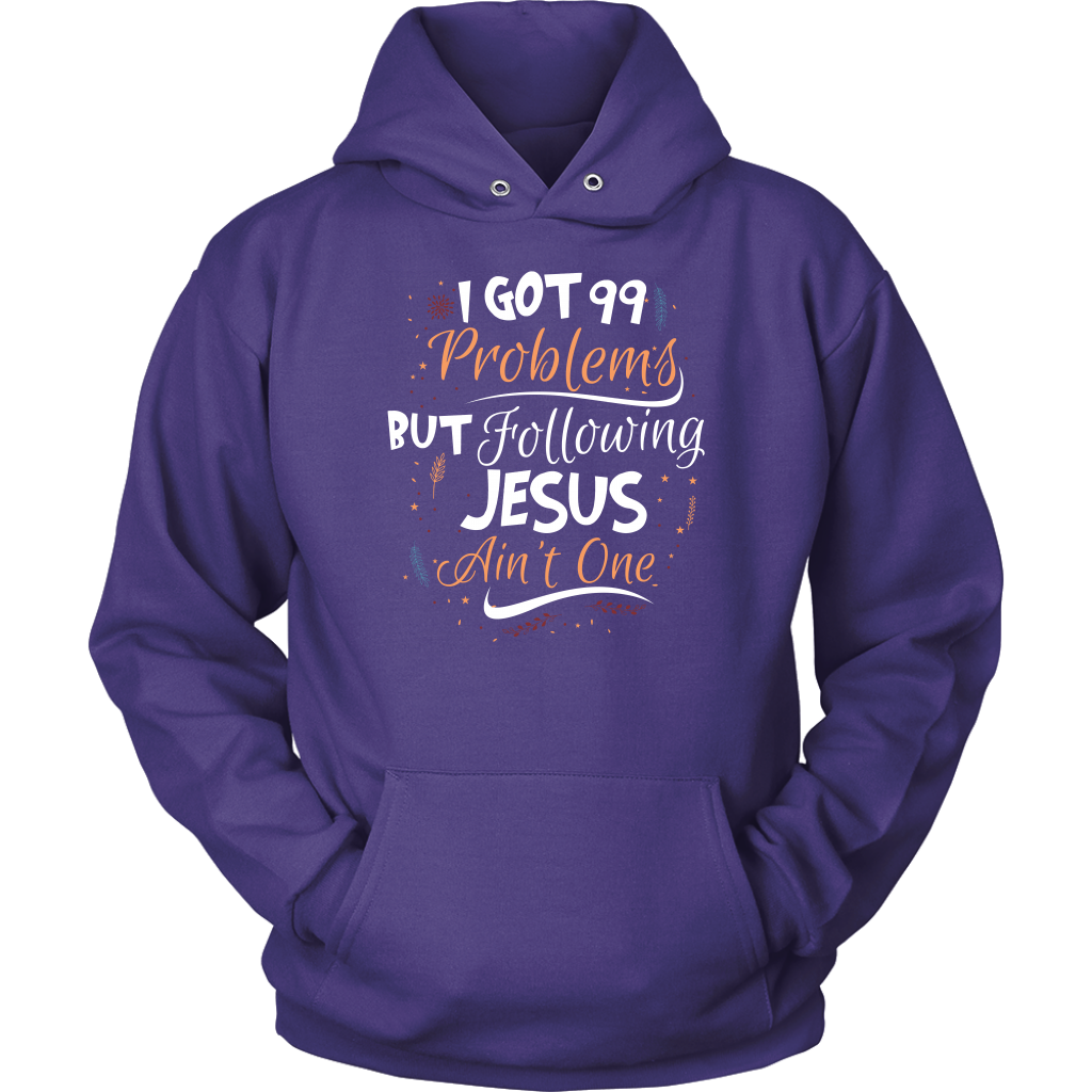 99 Problems But Following Jesus Ain't One Unisex Hoodie Part 1