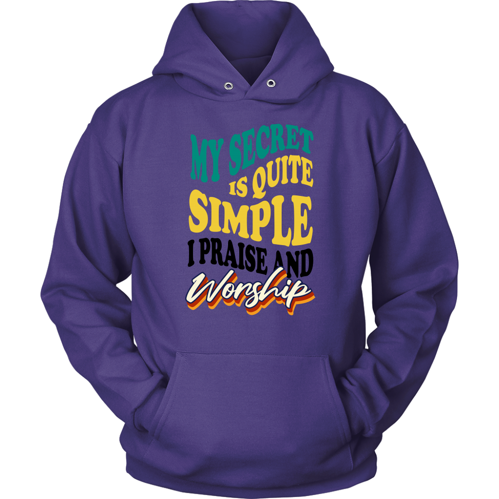 My Secret Is Quite Simple…I Praise And Worship Unisex Hoodie Part 1