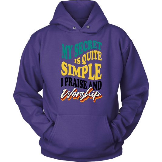 My Secret Is Quite Simple…I Praise And Worship Unisex Hoodie Part 1