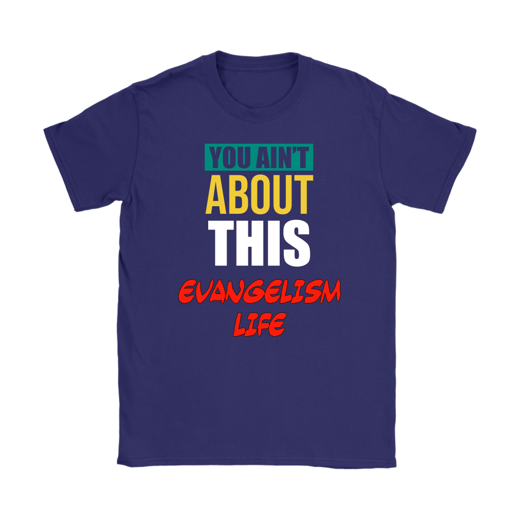 You Ain't About That Evangelism Life Women's T-Shirt Part 2