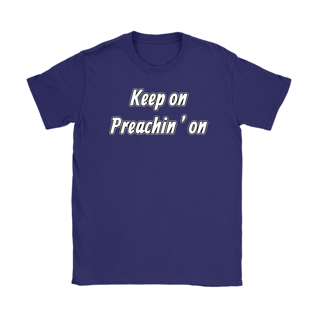 Keep On Preachin' On Women's T-Shirt Part 2