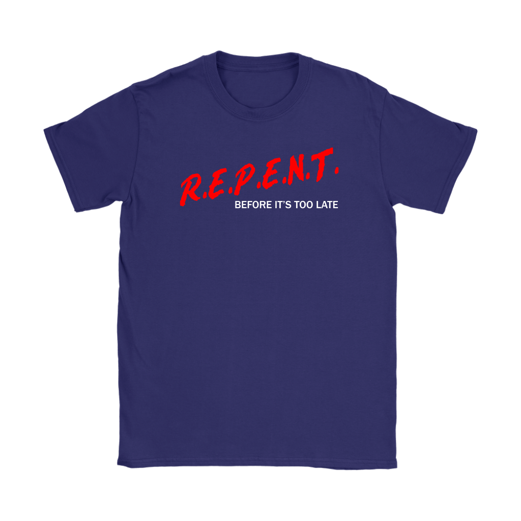 R.E.P.E.N.T. Before It's Too Late Women's T-Shirt Part 2