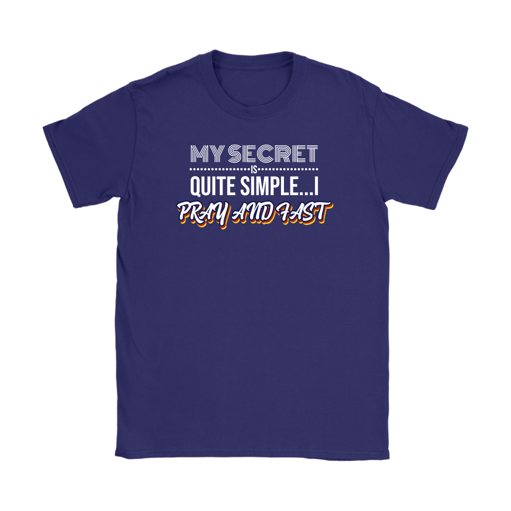 My Secret Is Quite Simple…I Pray And Fast Women’s T-Shirt Part 2