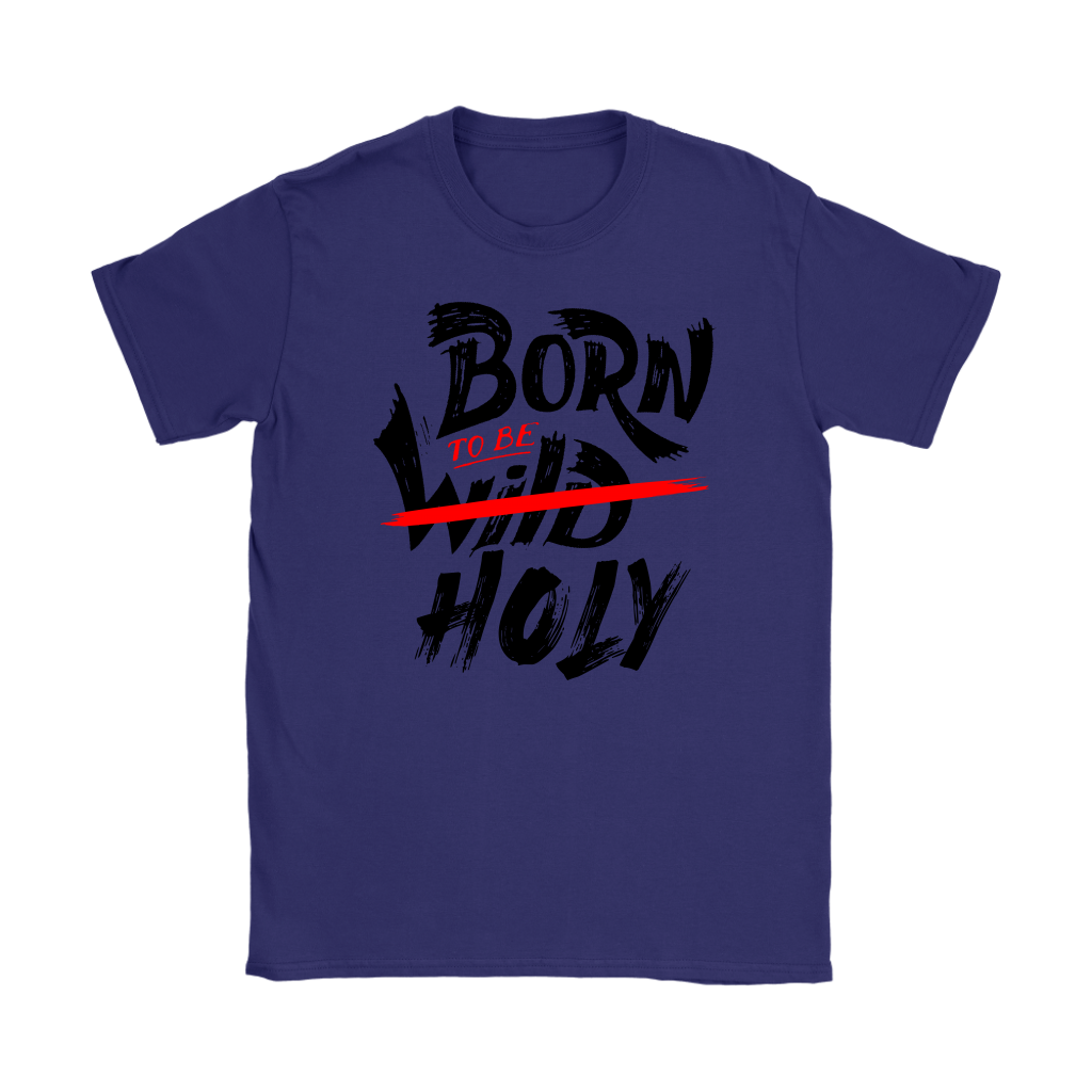 Born To Be Holy Women's T-Shirt Part 1