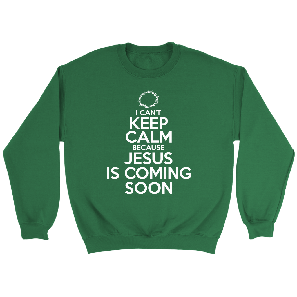 I Can't Keep Calm Jesus is Coming Soon Crewneck Part 2