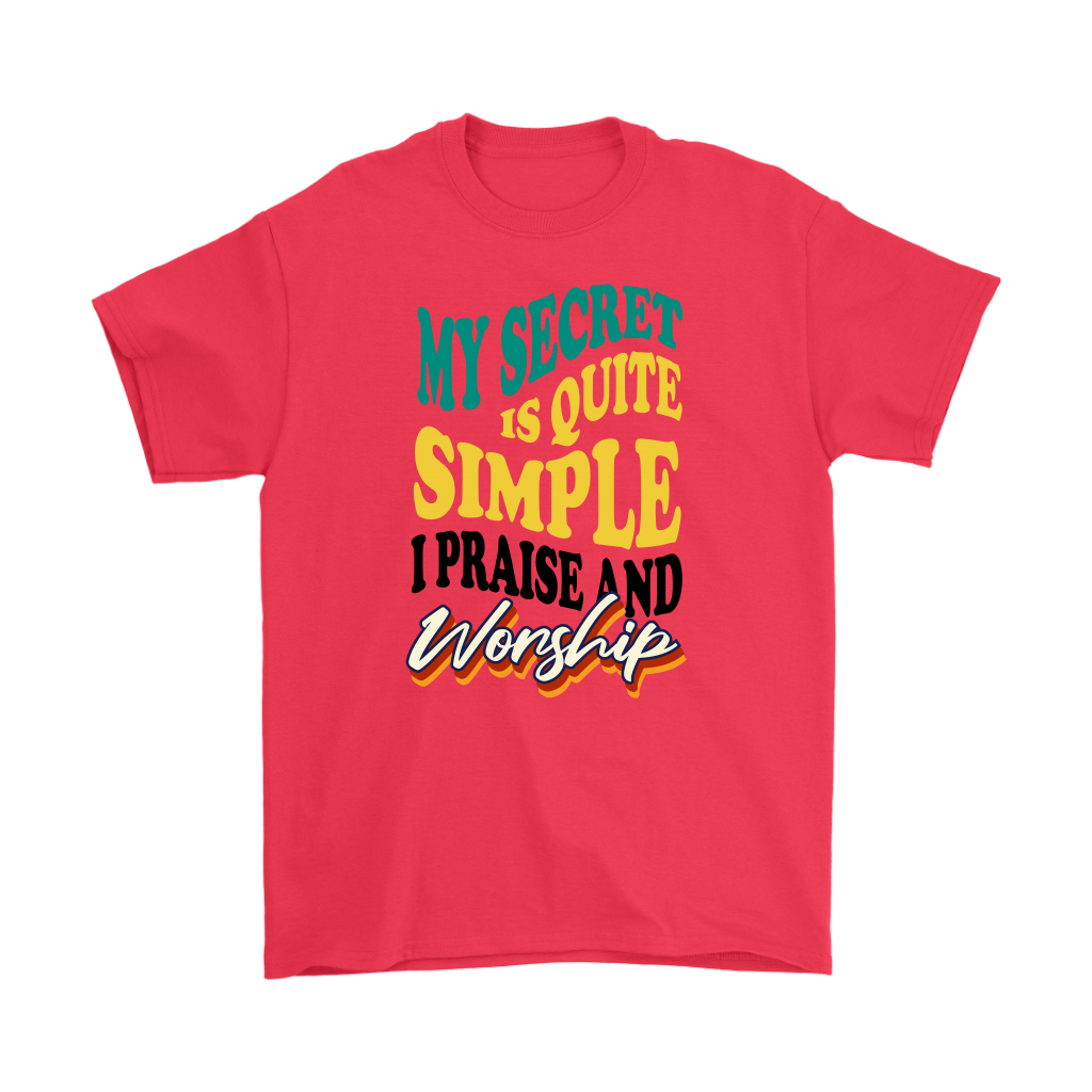 My Secret Is Quite Simple... I Praise And Worship Men's T-Shirt Part 1