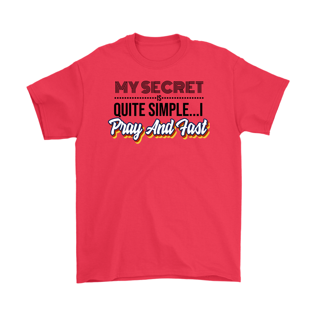 My Secret Is Quite Simple... I Pray And Fast Men's T-Shirt Part 1