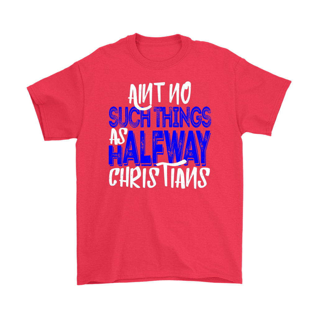 No Halfway Christians Men's T-Shirt Part 3