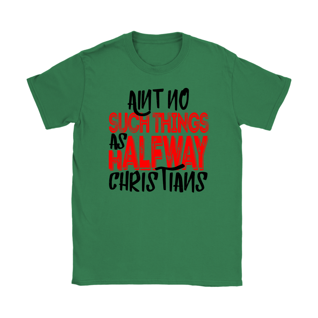 No Halfway Christians Women's T-Shirt Part 4