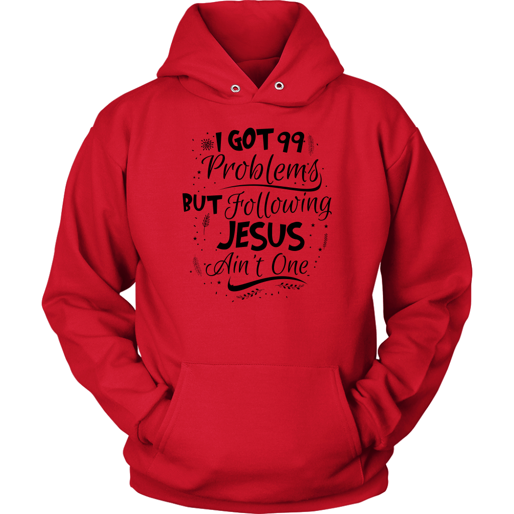 99 Problems But Following Jesus Ain't One Unisex Hoodie Part 3