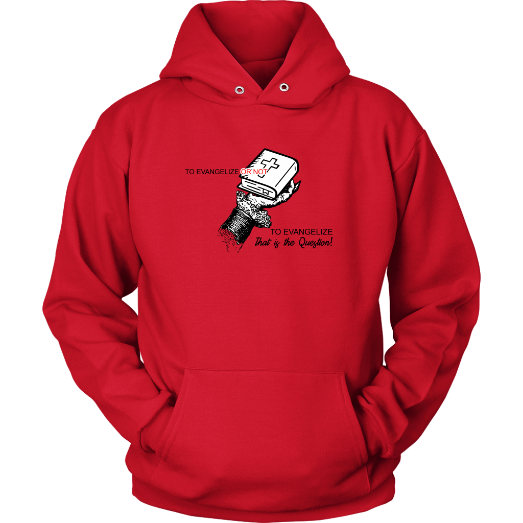 To Evangelize Or Not To Evangelize..That's The Question Unisex Hoodie