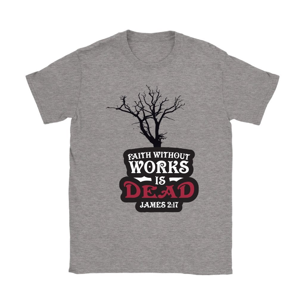 Faith Without Works is Dead Women's T-Shirt