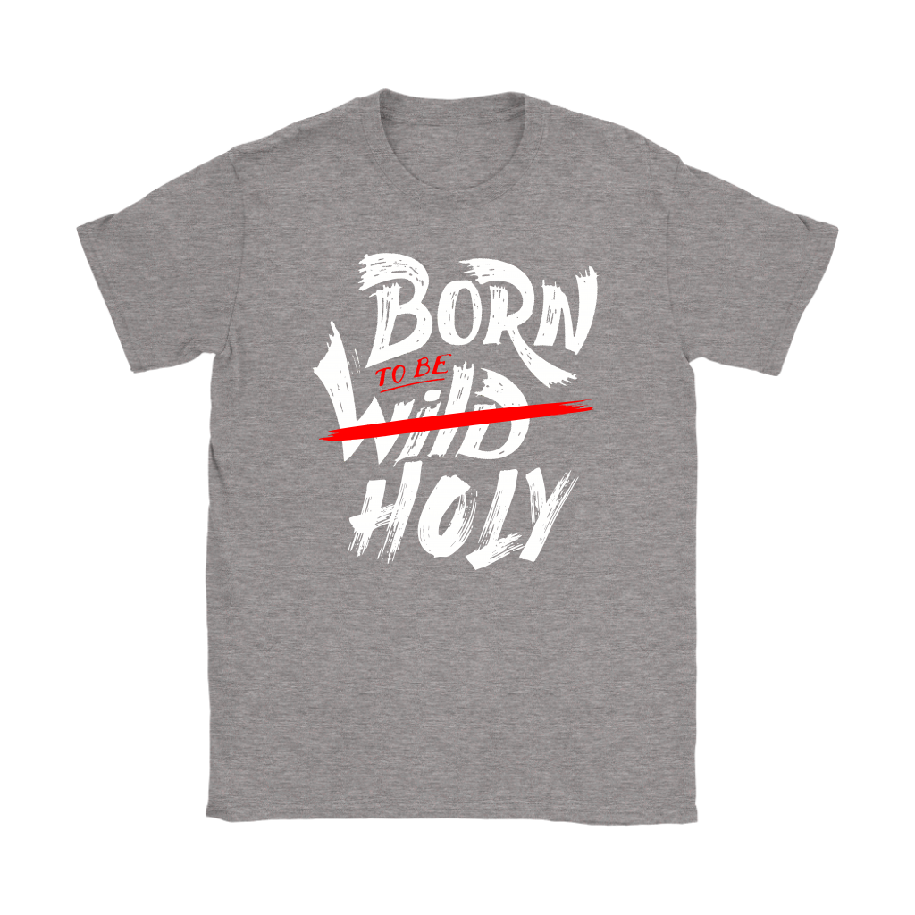 Born To Be Holy Women's T-Shirt Part 2
