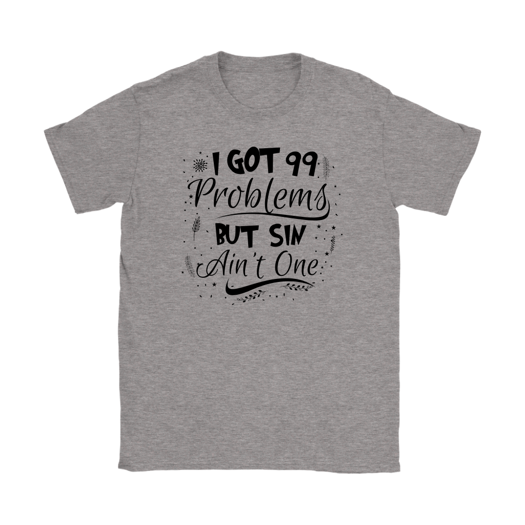 I Got 99 Problems But Sin Ain’t One Women’s T-Shirt Part 2