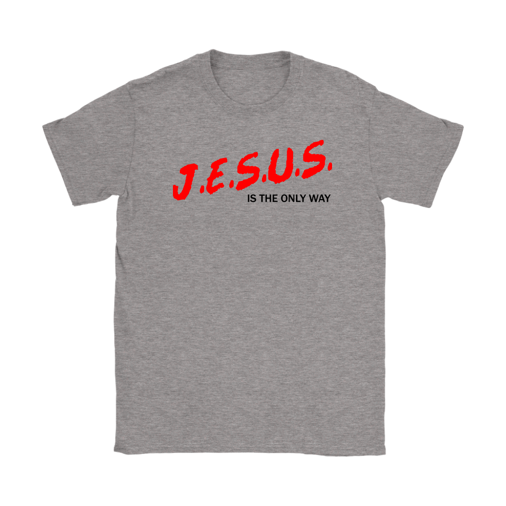 J.E.S.U.S. Is The Only Way Women's T-Shirt Part 1