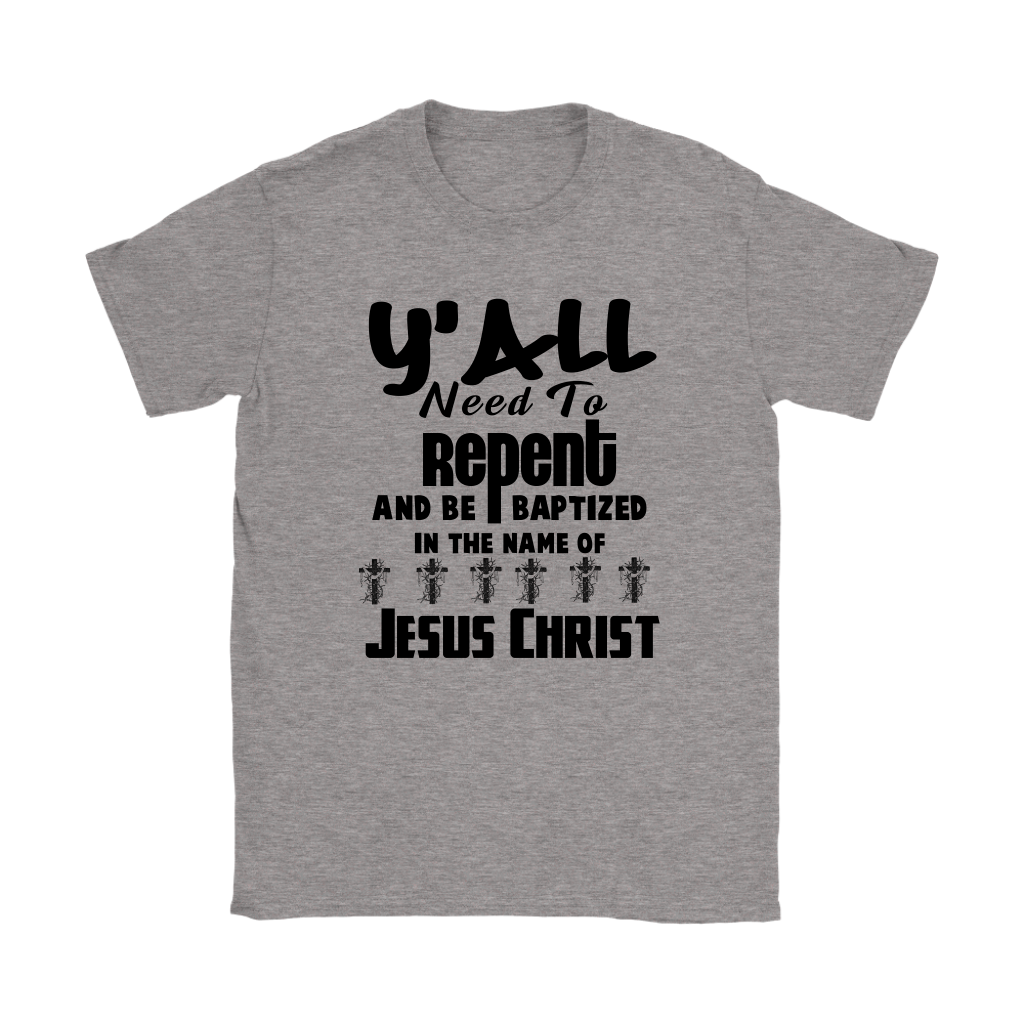 Y'all Need To Repent And Be Baptized Women's T-Shirt Part 1