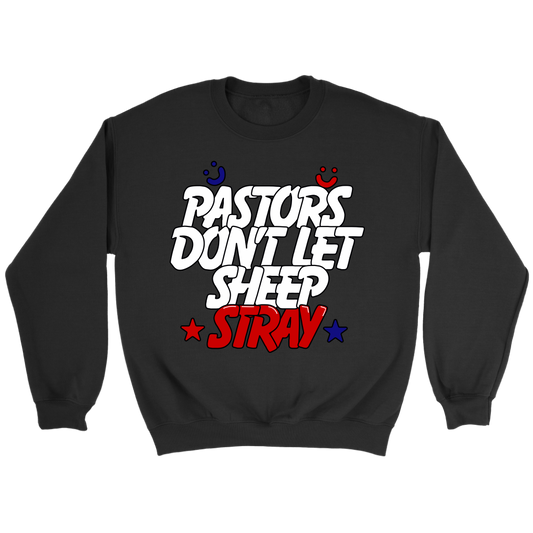 Pastors Don't Let Sheep Stray Crewneck