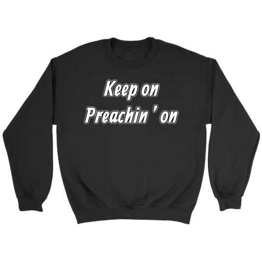 Keep On Preachin' On Crewneck Part 2